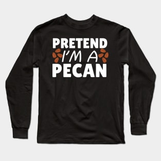 Pretend I'm A Pecan Long Sleeve T-Shirt